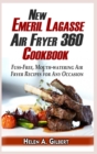 New Emeril Lagasse Power Air Fryer 360 Cookbook : Fuss-Free, Mouth-watering Air Fryer Recipes for Any Occasion - Book