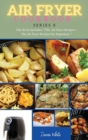 AIR FRYER COOKBOOK series8 : This Book Includes: The Air Fryer Recipes +The Air Fryer Recipes For Beginners - Book