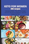 KETO FOR WOMEN 300 recipes : This Book Includes: Keto Diet For Women Over 50 + Keto Diet for Beginners + Keto For Women After 50 - Book