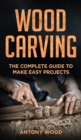 Woodcarving for Beginners : The complete guide to make easy projects - Book