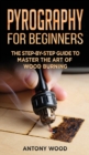 Pyrography for Beginners : The step-by-step guide to Master the art of Wood burning - Book