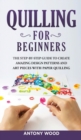 Quilling for Beginners : The step-by-step guide to create amazing design patterns and art pieces with paper quilling - Book