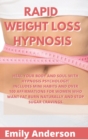 Rapid Weight Loss Hypnosis : Heal Your Body and Soul with Hypnosis Psychology! Includes Mini Habits and Over 100 Affirmations for Women Who Want Fat Burn Naturally and Stop Sugar Cravings. - Book