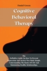 Cognitive Behavioral Therapy : The Definitive Guide On How To Prevent Depression And Anxiety Was Made Simple. Understanding The Basics Of CBT And Maintaining Healthy Relationships - Book