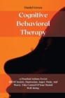 Cognitive Behavioral Therapy : 15 Practical Actions To Get Rid Of Anxiety, Depression, Anger, Panic, And Worry. Take Control Of Your Mental Well-Being - Book