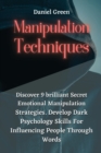 Manipulation Techniques : Discover 9 brilliant Secret Emotional Manipulation Strategies. Develop Dark Psychology Skills For Influencing People Through Words - Book