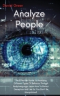 Analyze People : The Effective Guide To Analyzing Different Types Of Behavior Through Body Language. Learn How To Detect Deception And Lies So You Don't Be Manipulated. - Book