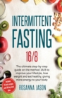Intermittent Fasting 16/8 : The ultimate step-by-step guide on the method 16/8 to improve your lifestyle, lose weight and eat healthy, giving more energy to your body: includes 25 keto recipes and 30- - Book