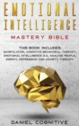 Emotional Intelligence Mastery Bible : 6 BOOKS IN 1: Manipulation, Cognitive Behavioral Therapy, Emotional Intelligence 2.0, Analyze People, Empath, Depression and Anxiety Therapy - Book