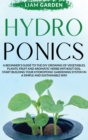 Hydroponics : A Beginner's Guide to the DIY Growing of Vegetables, Plants, Fruit and Aromatic Herbs Without Soil. Start Building Your Hydroponic Gardening System in a Simple and Sustainable Way - Book
