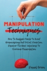 Manipulation Techniques : How To Analyze People To Avoid Brainwashing And Detect Deception. Discover The Best Solutions To Overcome Manipulation - Book