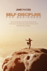 Self-Discipline for Beginners : Build strength and start practicing motivational exercise, good habits and achieve your goals - Book