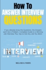 How to Answer Interview Questions : If you already know the Questions, the Answers won't be a Problem. Complete Guide to a Winning Job Interview. Plus, Tips to Get Any Job You Want - Book