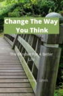 Change The Way You Think : The Mindset For A Better Life - Book