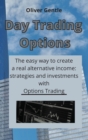 Day Trading Options : The easy way to create a real alternative income: strategies and investments with Options Trading - Book