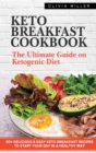 Keto Breakfast Cookbook : The Ultimate Guide On The Ketogenic Diet. +50 Delicious And Easy Keto Breakfast Recipes To Start Your Day in A Healthy Way - Book