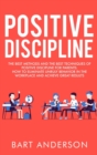 Positive Discipline : The Best Methods and the Best Techniques of Positive Discipline for Parents. How to Eliminate Unruly Behavior in the Workplace and Achieve Great Results - Book