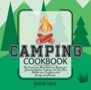 Camping Cookbook Mastery : The Easiest Recipes for Gourmet Outdoor Cooking with Cast Iron Skillets over Campfires with Family and Friends - Book