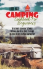 Camping Cookbook For Beginners : The ultimate cookbook To Finally Discover How To Eat Quick, Easy and Delicious Recipes On Your Camping Trip - Book