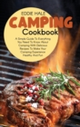 Camping Cookbook : A Simple Guide To Everything You Need To Know About Camping With Delicious Recipes To Make Your Camping Experience Healthy And Fun - Book
