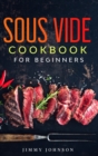 Sous Vide Cookbook For Beginners : Tasty, Healthy & Simple Recipes To Make At Home Everyday - Book