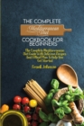 The Complete Mediterranean Diet Cookbook For Beginners : The Complete Mediterranean Diet Guide With Delicious Recipes And A Meal Plan To Help You Get Started - Book