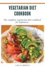 Vegetarian Diet Cookbook : The Complete Vegetarian Diet Cookbook For Beginners - Book