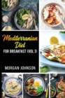 MEDITERRANEAN DIET FOR BREAKFAST (Vol.1) : As you can tell, Mediterranean foods differ depending on which country you're in. Nevertheless, these foods are known worldwide and people will travel from n - Book
