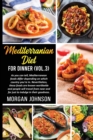 MEDITERRANEAN DIET FOR DINNER (Vol. 3) : As you can tell, Mediterranean foods differ depending on which country you're in. Nevertheless, these foods are known worldwide and people will travel from nea - Book