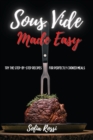 Sous Vide Made Easy : Try the Step-by-Step Recipes for Perfectly Cooked Meals - Book