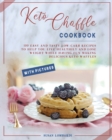 Keto Chaffle Cookbook : 100 Easy and Tasty Low-Carb Recipes To Help You Live Healthily and Lose Weight While Having Fun Making Delicious Keto Waffles - Book