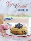 Keto Chaffle Cookbook : 100 Easy and Tasty Low-Carb Recipes To Help You Live Healthily and Lose Weight While Having Fun Making Delicious Keto Waffles - Book