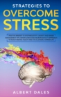 Strategies to Overcome Stress : Positive Mindset to Stop Negativity. Anxiety and Anger Management Tips. Mindfulness and Neuroplasticity Approach to Reach Mental Health and Live a Longer, Happier Life - Book