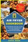 Air Fryer Cookbook : Tasty Recipes that Will Allow You to Get the Most Out of Your Appliance. New Edition with Desserts - Book