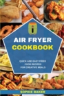 Air Fryer Cookbook : Quick and Easy Fried Food Recipes for Creative Meals - Book