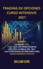 Trading de Opciones Curso Intensivo 2021 volumen 2 : La Mejor Guia para que Los Principiantes Utilicen La Regla del 1% y Las Estrategias de Mercado para Crear Ingresos Pasivos - Book