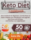 Keto Diet Cookbook : Keto Cookbook for Beginners: use the Power of Food to Reboot your Metabolism and Upgrade your Brain with 50 Easy and Healthy Low-Carbs Recipes - Book