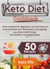 Keto Diet Cookbook : Keto Cookbook for Beginners: use the Power of Food to Reboot your Metabolism and Upgrade your Brain with 50 Easy and Healthy Low-Carbs Recipes - Book