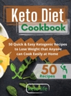 Keto Diet Cookbook : 50 Quick and Easy Ketogenic Recipes to Lose Weight that Anyone can Cook at Home Easily - Book