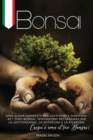 Bonsai : Una Guida Completa per Coltivare e Mantenere i Tuoi Bonsai. Spiegazioni Dettagliate per la Coltivazione, la Potatura e la Filatura. Cresci e Ama il Tuo Bonsai! - Book