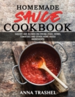 Homemade Sauce Cookbook : Sauces and Blends On Cream, Eggs, Herbs, Tomatoes and Other Home Based Ingredients - Book