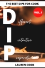 The Best Dips For Cook : 86+ Dips For All Meals - Book
