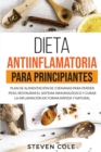 Dieta Antiinflamatoria para Principiantes : Plan de Alimentacion de 3 Semanas para Perder Peso, Restaurar el Sistema Inmunologico y Curar la Inflamacion de Forma Rapida y Natural - Book