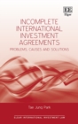 Incomplete International Investment Agreements : Problems, Causes and Solutions - eBook