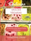 Delicias Dulces Veganas : 50 Recetas Plant Based Faciles y Deliciosas. Vegan recipes dessert (Spanish version) - Book