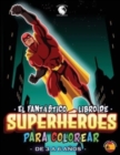 El fantastico libro de superheroes para colorear : !Maravilloso libro para colorear para todos los amantes de los superheroes! Fantastico regalo para ninos de 3 a 6 anos - Superhero Coloring Book Span - Book