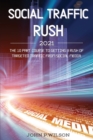 Social Traffic Rush 2021 : The 10 Part Course to Getting a Rush of Targeted Traffic from Social Media. - Book