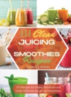 111 Clean Juicing & Smoothies Recipes : 111 Recipes for Super Nutritious and Crazy Delicious Juices and Smoothies. - Book
