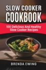 Slow Cooker Cookbook : 100 Delicious And Healthy Slow Cooker Recipes - Book
