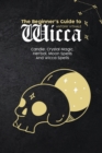 The Beginner's Guide to Wicca : Candle, Crystal Magic, Herbal, Moon Spells And Wicca Spells - Book